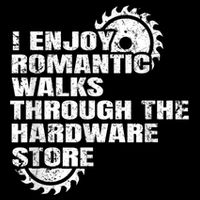 I Enjoy Romantic Walks Through The Hardware Store Poster