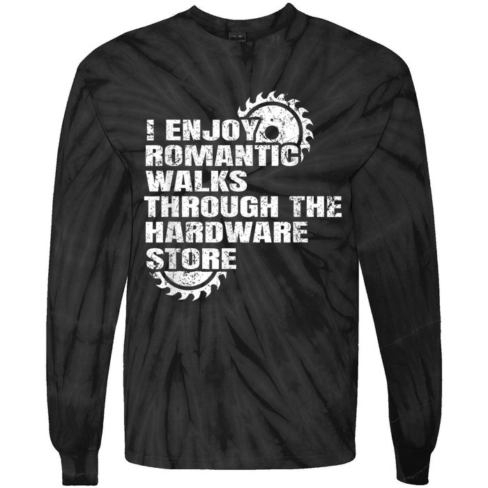 I Enjoy Romantic Walks Through The Hardware Store Tie-Dye Long Sleeve Shirt