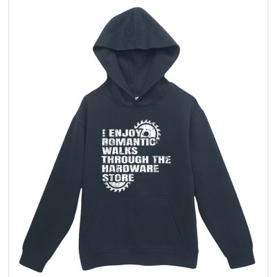 I Enjoy Romantic Walks Through The Hardware Store Urban Pullover Hoodie