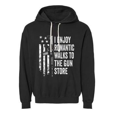 I Enjoy Romantic Walks To The Gun Store Pro Gun Owner Rights Garment-Dyed Fleece Hoodie