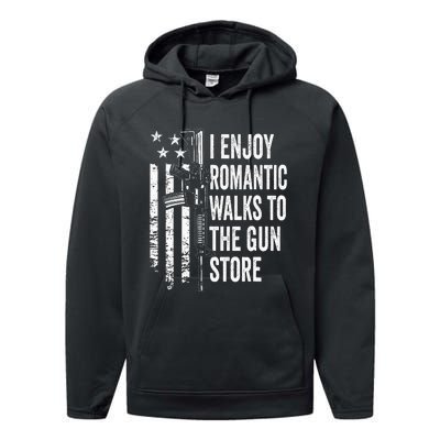 I Enjoy Romantic Walks To The Gun Store Pro Gun Owner Rights Performance Fleece Hoodie