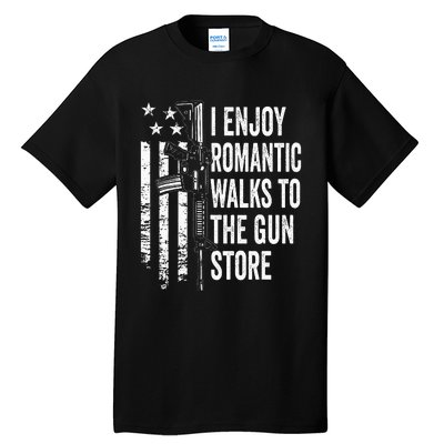 I Enjoy Romantic Walks To The Gun Store Pro Gun Owner Rights Tall T-Shirt