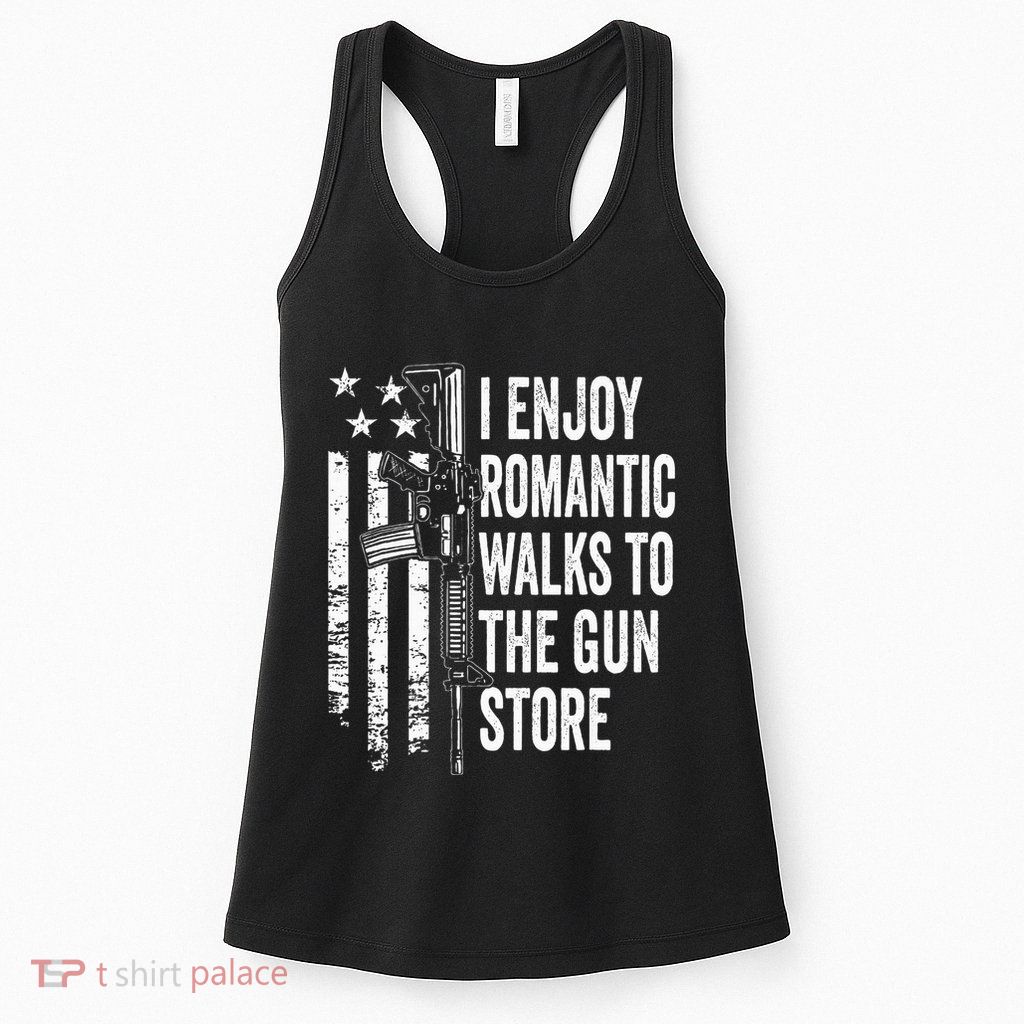 I Enjoy Romantic Walks To The Gun Store Pro Gun Owner Rights Womens Tank Top