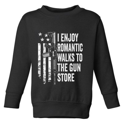 I Enjoy Romantic Walks To The Gun Store Pro Gun Owner Rights Toddler Sweatshirt