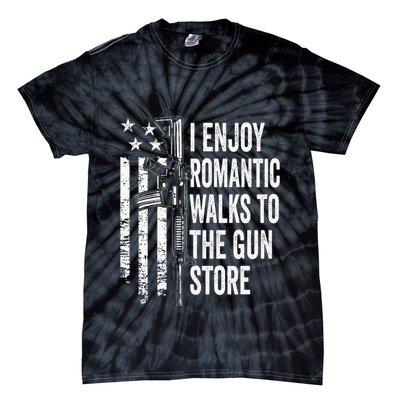 I Enjoy Romantic Walks To The Gun Store Pro Gun Owner Rights Tie-Dye T-Shirt