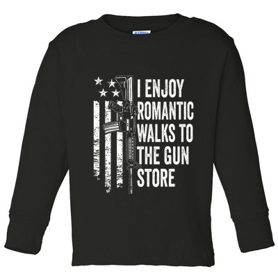 I Enjoy Romantic Walks To The Gun Store Pro Gun Owner Rights Toddler Long Sleeve Shirt