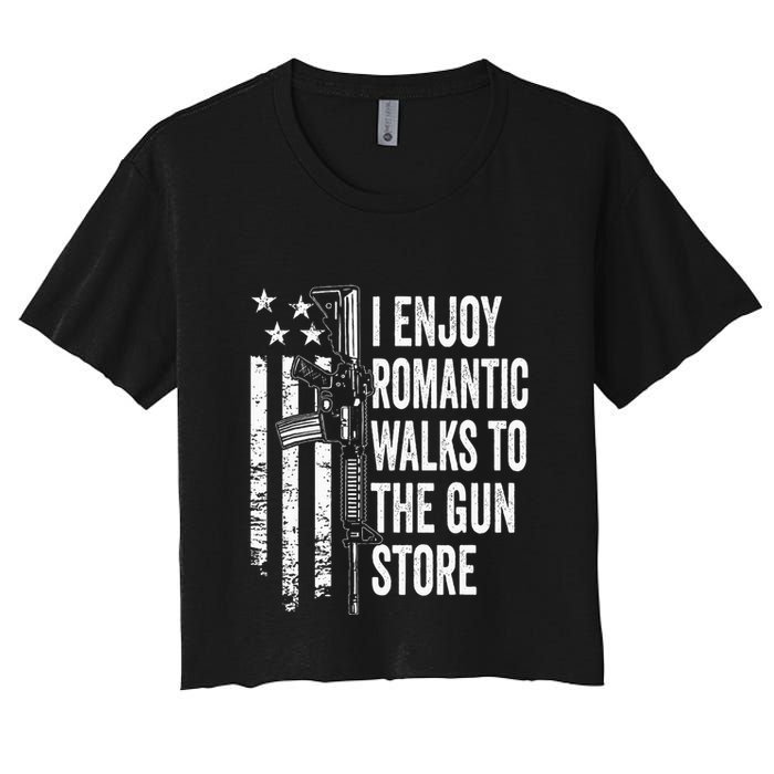 I Enjoy Romantic Walks To The Gun Store Pro Gun Owner Rights Women's Crop Top Tee