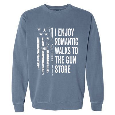 I Enjoy Romantic Walks To The Gun Store Pro Gun Owner Rights Garment-Dyed Sweatshirt