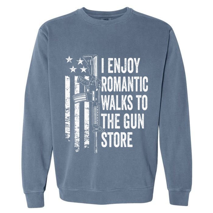 I Enjoy Romantic Walks To The Gun Store Pro Gun Owner Rights Garment-Dyed Sweatshirt