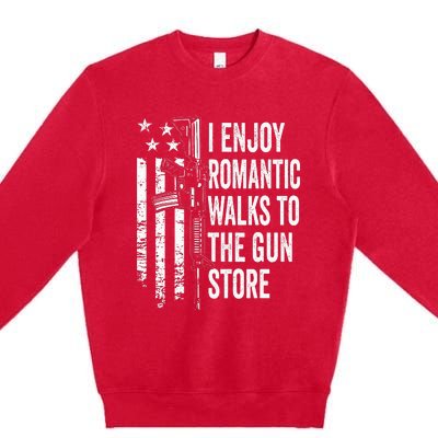 I Enjoy Romantic Walks To The Gun Store Pro Gun Owner Rights Premium Crewneck Sweatshirt