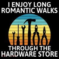 I Enjoy Romantic Walks Through The Hardware Store Craftsman Sweatshirt