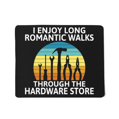 I Enjoy Romantic Walks Through The Hardware Store Craftsman Mousepad