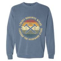 I Enjoy Romantic Walks Handyman Hardware Store Tools Garment-Dyed Sweatshirt