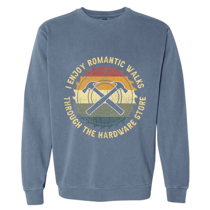 I Enjoy Romantic Walks Handyman Hardware Store Tools Garment-Dyed Sweatshirt