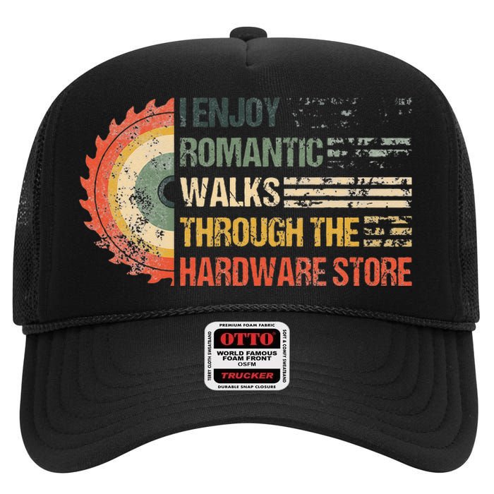 I Enjoy Romantic Walks Through The Hardware Store Carpentry High Crown Mesh Back Trucker Hat