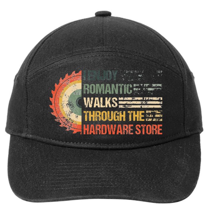 I Enjoy Romantic Walks Through The Hardware Store Carpentry 7-Panel Snapback Hat