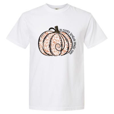 In Every Season Praise Him Fall Pumpkins Thanksgiving Garment-Dyed Heavyweight T-Shirt