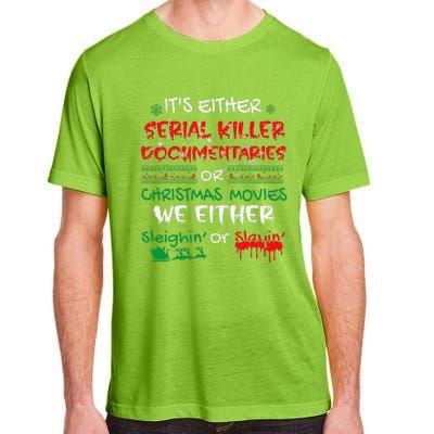 ItS Either Serial Killer Documentaries Or Christmas Movies Adult ChromaSoft Performance T-Shirt