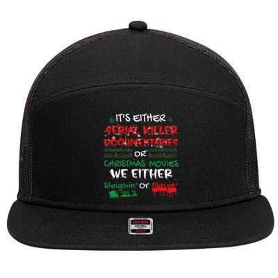 ItS Either Serial Killer Documentaries Or Christmas Movies 7 Panel Mesh Trucker Snapback Hat