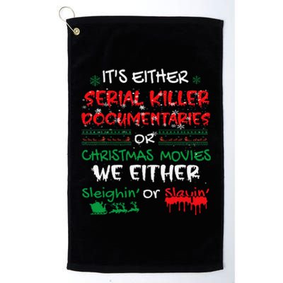 ItS Either Serial Killer Documentaries Or Christmas Movies Platinum Collection Golf Towel