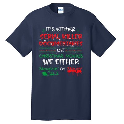 ItS Either Serial Killer Documentaries Or Christmas Movies Tall T-Shirt