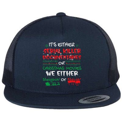 ItS Either Serial Killer Documentaries Or Christmas Movies Flat Bill Trucker Hat