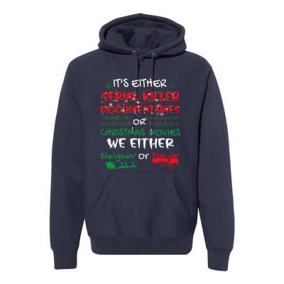 ItS Either Serial Killer Documentaries Or Christmas Movies Premium Hoodie