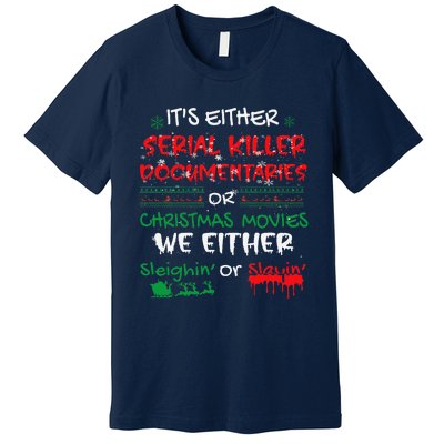 ItS Either Serial Killer Documentaries Or Christmas Movies Premium T-Shirt