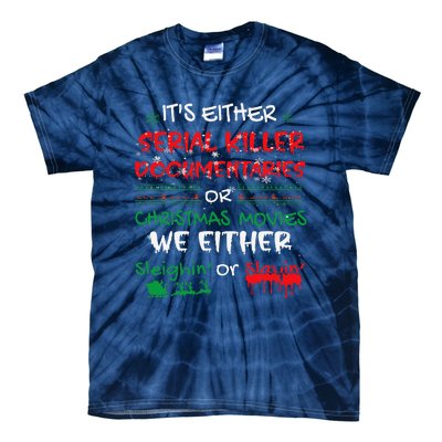 ItS Either Serial Killer Documentaries Or Christmas Movies Tie-Dye T-Shirt