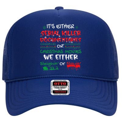 ItS Either Serial Killer Documentaries Or Christmas Movies High Crown Mesh Back Trucker Hat