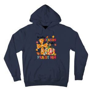 In Every Season I Will Praise Him Fall Autumn Christian Tall Hoodie