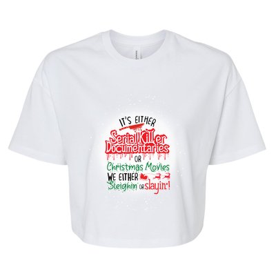 It's Either Serial Killer Docutaries Or Christmas Movies Funny Gift Bella+Canvas Jersey Crop Tee