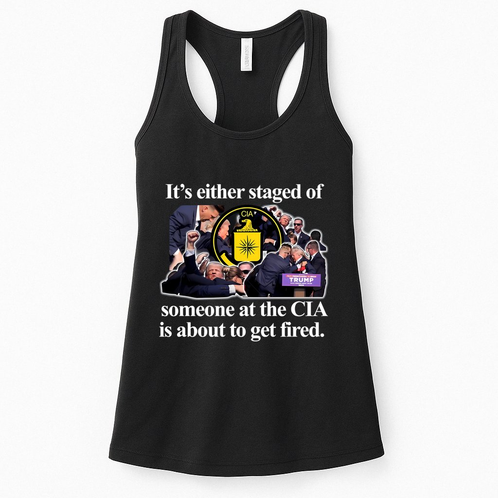 ItS Either Staged Or Cia Trump Someone At The Cia Is About To Get Fired Womens Tank Top