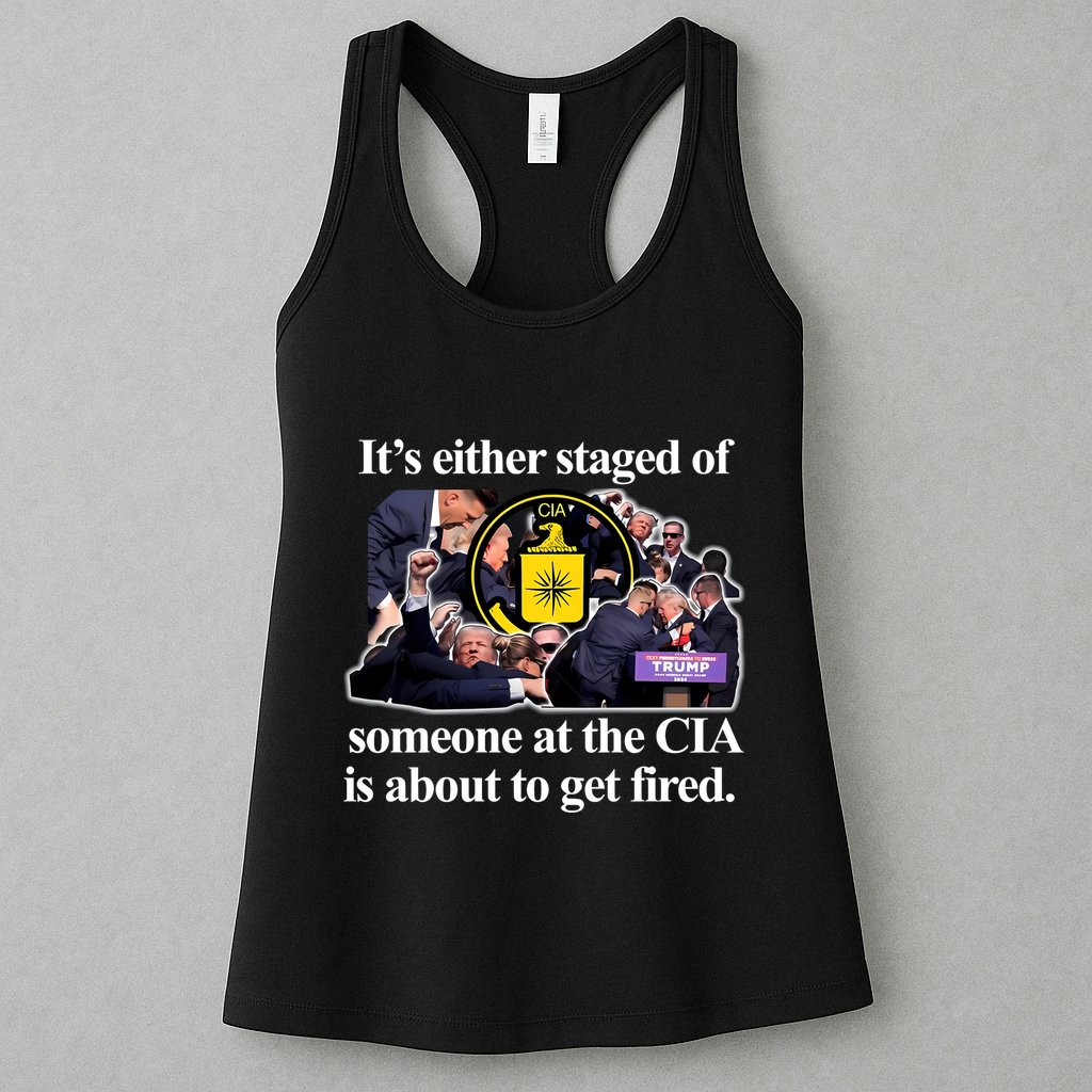 ItS Either Staged Or Cia Trump Someone At The Cia Is About To Get Fired Womens Tank Top