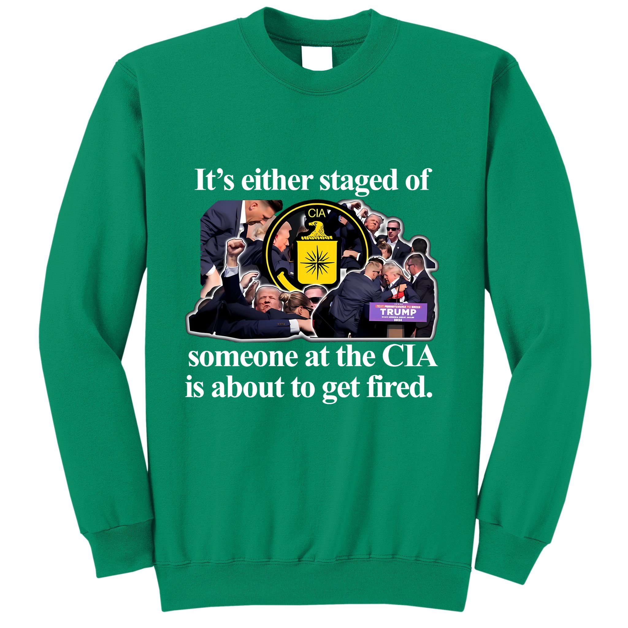 ItS Either Staged Or Cia Trump Someone At The Cia Is About To Get Fired Sweatshirt
