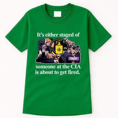 ItS Either Staged Or Cia Trump Someone At The Cia Is About To Get Fired Tall T-Shirt