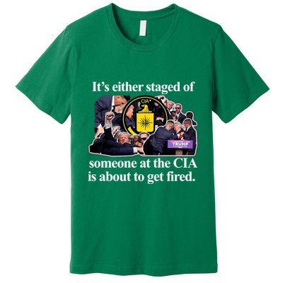 ItS Either Staged Or Cia Trump Someone At The Cia Is About To Get Fired Premium T-Shirt