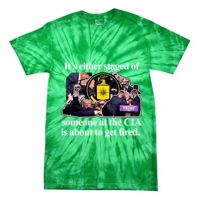 ItS Either Staged Or Cia Trump Someone At The Cia Is About To Get Fired Tie-Dye T-Shirt
