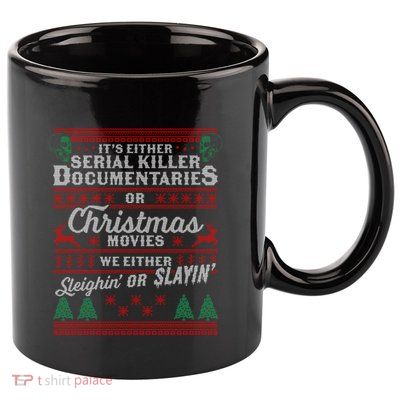 ItS Either Serial Killer Docutaries Or Christmas Movies Gift 11oz C Handle Ceramic Mug