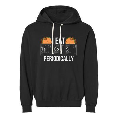 I Eat Tacos Periodically Chemistry Chemist Gifts Garment-Dyed Fleece Hoodie