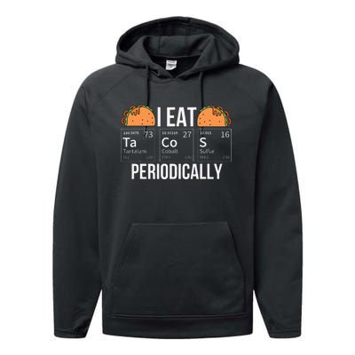 I Eat Tacos Periodically Chemistry Chemist Gifts Performance Fleece Hoodie