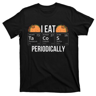 I Eat Tacos Periodically Chemistry Chemist Gifts T-Shirt