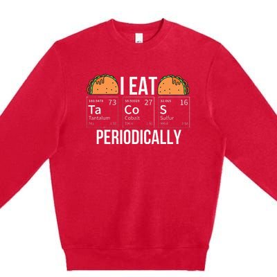 I Eat Tacos Periodically Chemistry Chemist Gifts Premium Crewneck Sweatshirt