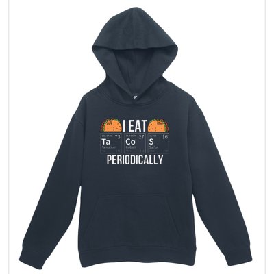 I Eat Tacos Periodically Chemistry Chemist Gifts Urban Pullover Hoodie