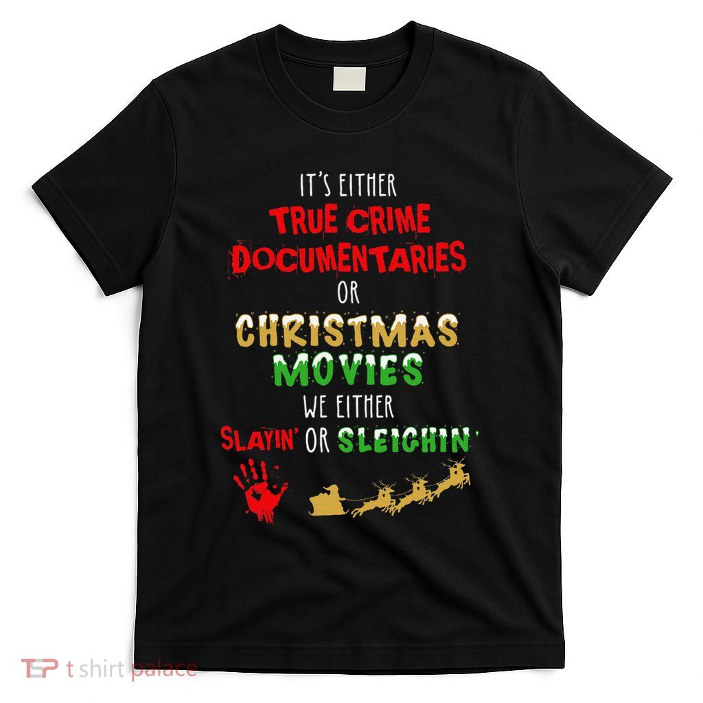 ItS Either True Crime Documentaries Or Christmas Movies T-Shirt