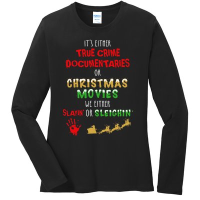 ItS Either True Crime Documentaries Or Christmas Movies Ladies Long Sleeve Shirt