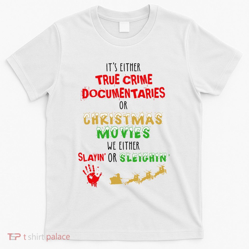 ItS Either True Crime Documentaries Or Christmas Movies T-Shirt