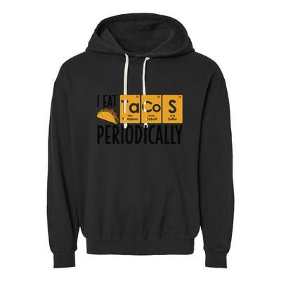 I Eat Tacos Periodically Science Taco Food Pun Taco Lovers Garment-Dyed Fleece Hoodie