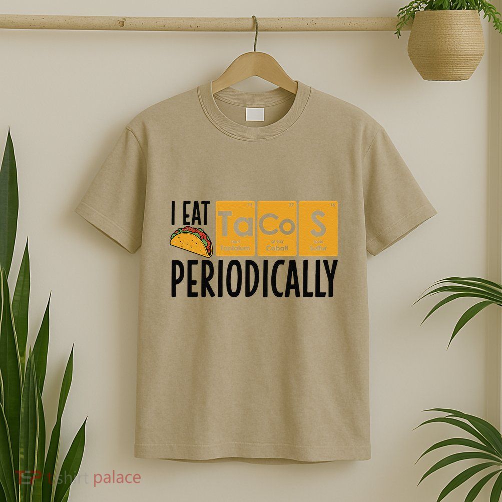I Eat Tacos Periodically Science Taco Food Pun Taco Lovers T-Shirt