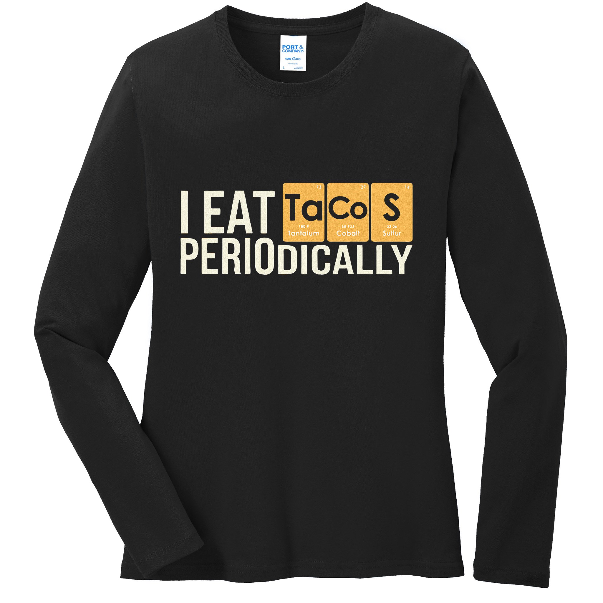 I Eat Tacos Periodically Science Taco Food Pun Taco Lovers Ladies Long Sleeve Shirt